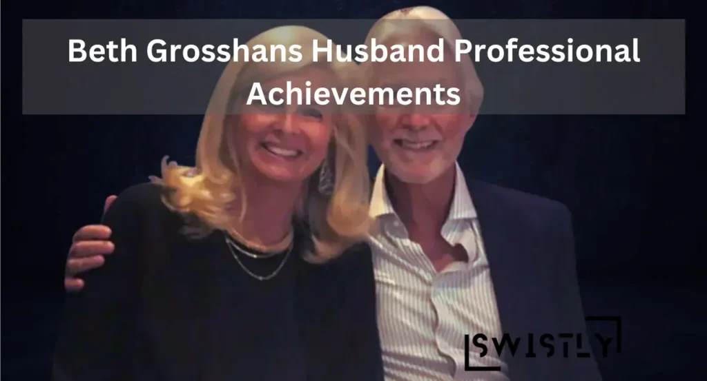 Beth Grosshans Husband Professional Achievements