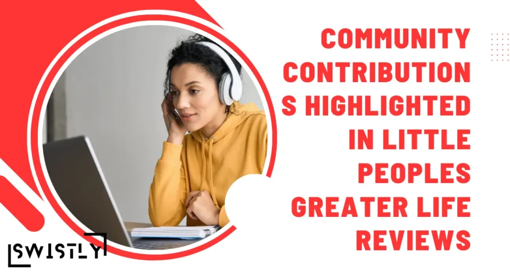 Community Contributions Highlighted in Little Peoples Greater Life Reviews