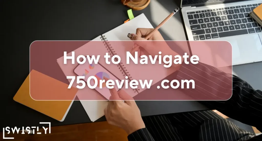 How to Navigate 750review .com