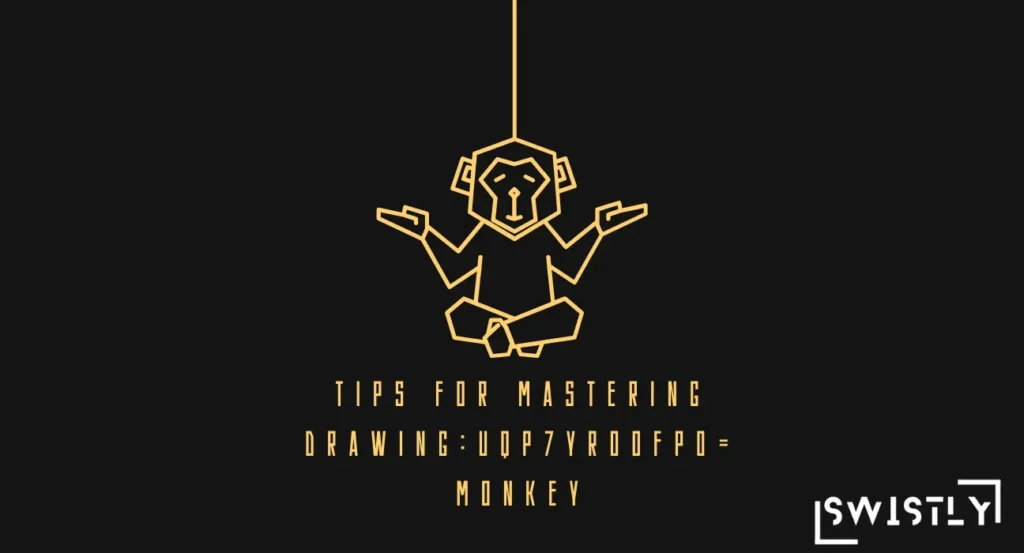 Tips for Mastering drawinguqp7yroofp0= monkey