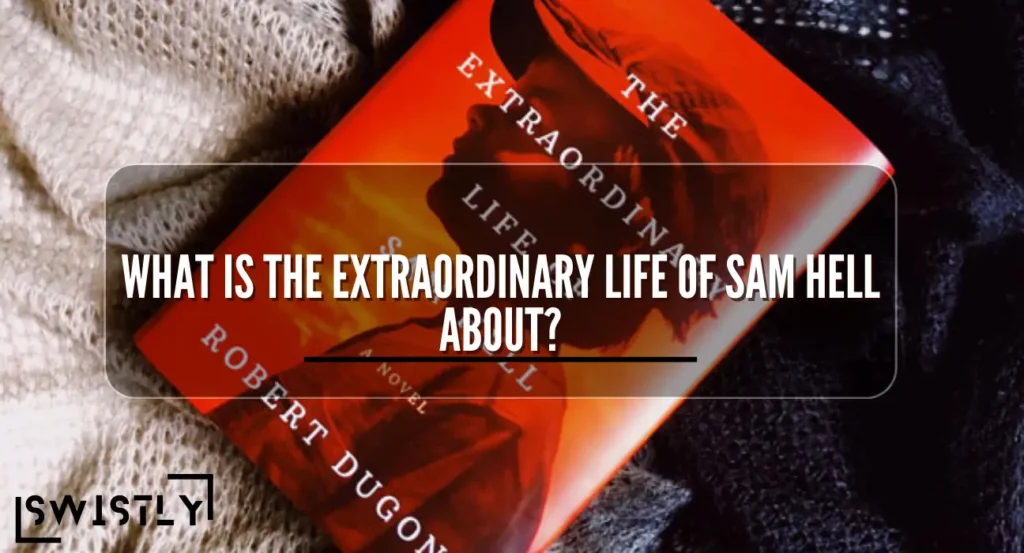 What is The Extraordinary Life of Sam Hell about